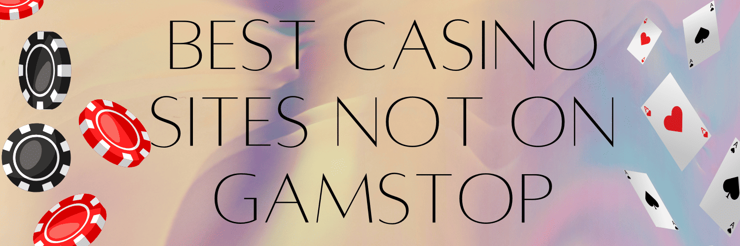 Find The Best Casino Sites Not on Gamstop Find The Best Casino Sites Not on Gamstop