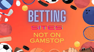 Explore Bookies Not on GamStop A Comprehensive Guide